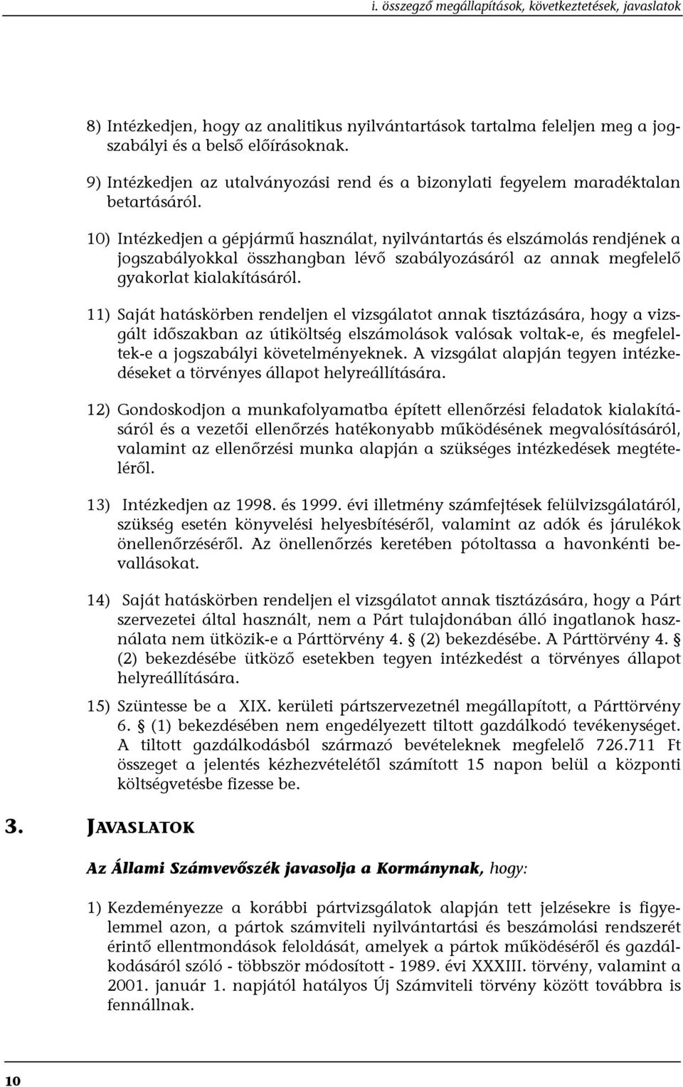 10) Intézkedjen a gépjármű használat, nyilvántartás és elszámolás rendjének a jogszabályokkal összhangban lévő szabályozásáról az annak megfelelő gyakorlat kialakításáról.