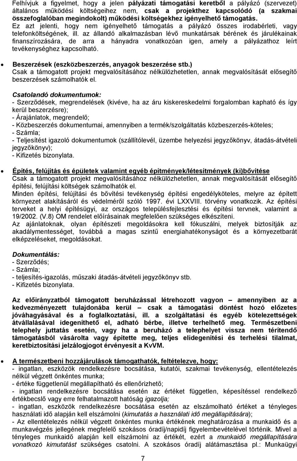 az állandó alkalmazásban lévő munkatársak bérének és járulékainak finanszírozására, de arra a hányadra vonatkozóan igen, amely a pályázathoz leírt tevékenységhez kapcsolható.