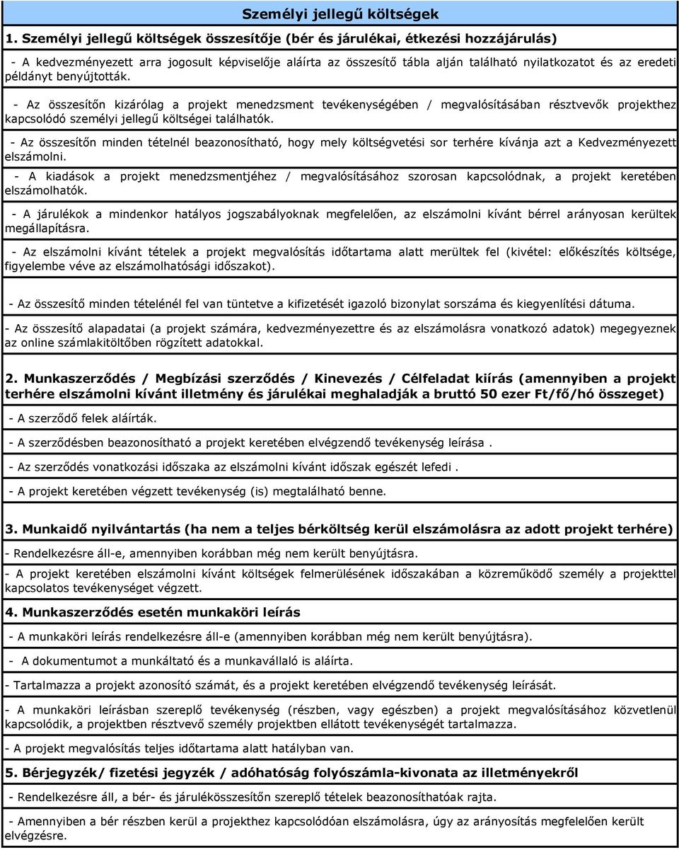 példányt benyújtották. - Az összesítőn kizárólag a projekt menedzsment tevékenységében / megvalósításában résztvevők projekthez kapcsolódó személyi jellegű költségei találhatók.