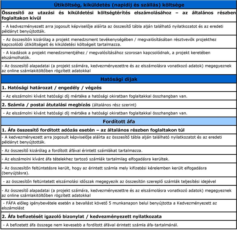 - Az összesítőn kizárólag a projekt menedzsment tevékenységében / megvalósításában résztvevők projekthez kapcsolódó útiköltségeit és kiküldetési költségeit tartalmazza.