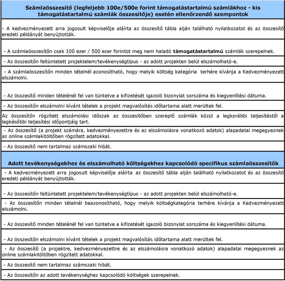 - A számlaösszesítőn csak 100 ezer / 500 ezer forintot meg nem haladó támogatástartalmú számlák szerepelnek.