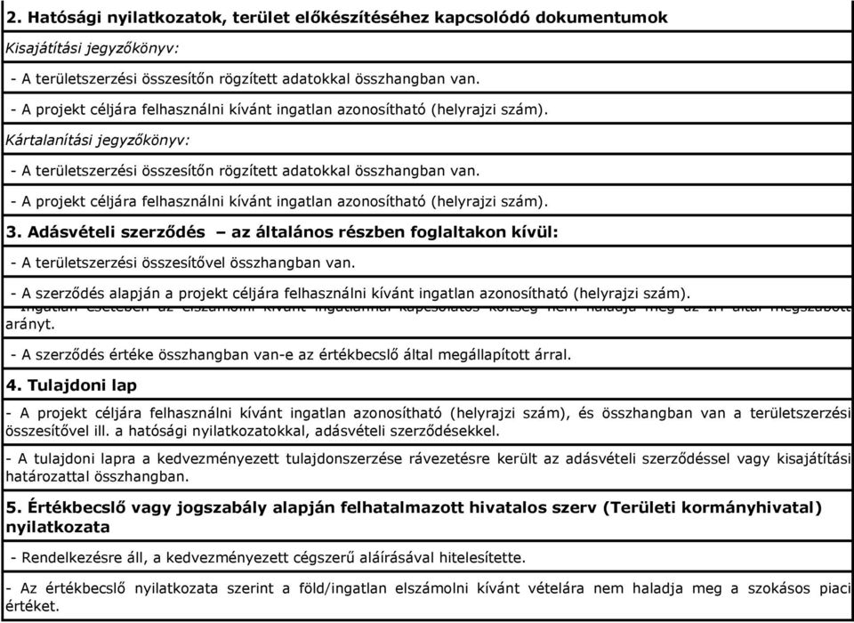 - A projekt céljára felhasználni kívánt ingatlan azonosítható (helyrajzi szám). 3. Adásvételi szerződés az általános részben foglaltakon kívül: - A területszerzési összesítővel összhangban van.