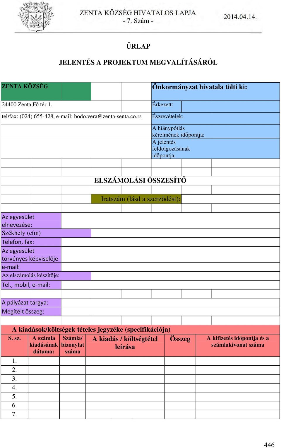 (cím) Telefon, fax: Az egyesület törvényes képviselője e mail: Az elszámolás készítője: Tel.