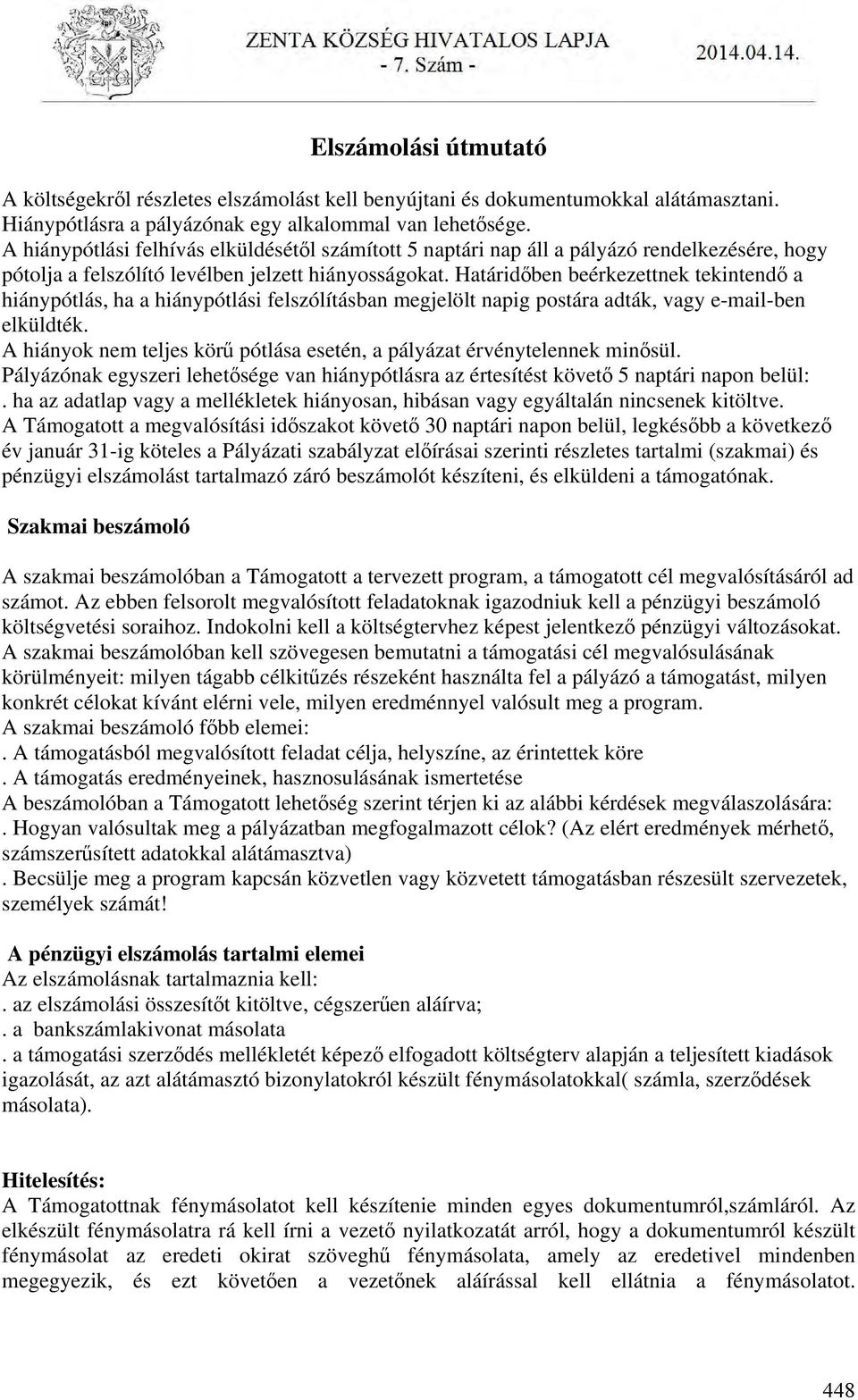 Határidőben beérkezettnek tekintendő a hiánypótlás, ha a hiánypótlási felszólításban megjelölt napig postára adták, vagy e-mail-ben elküldték.
