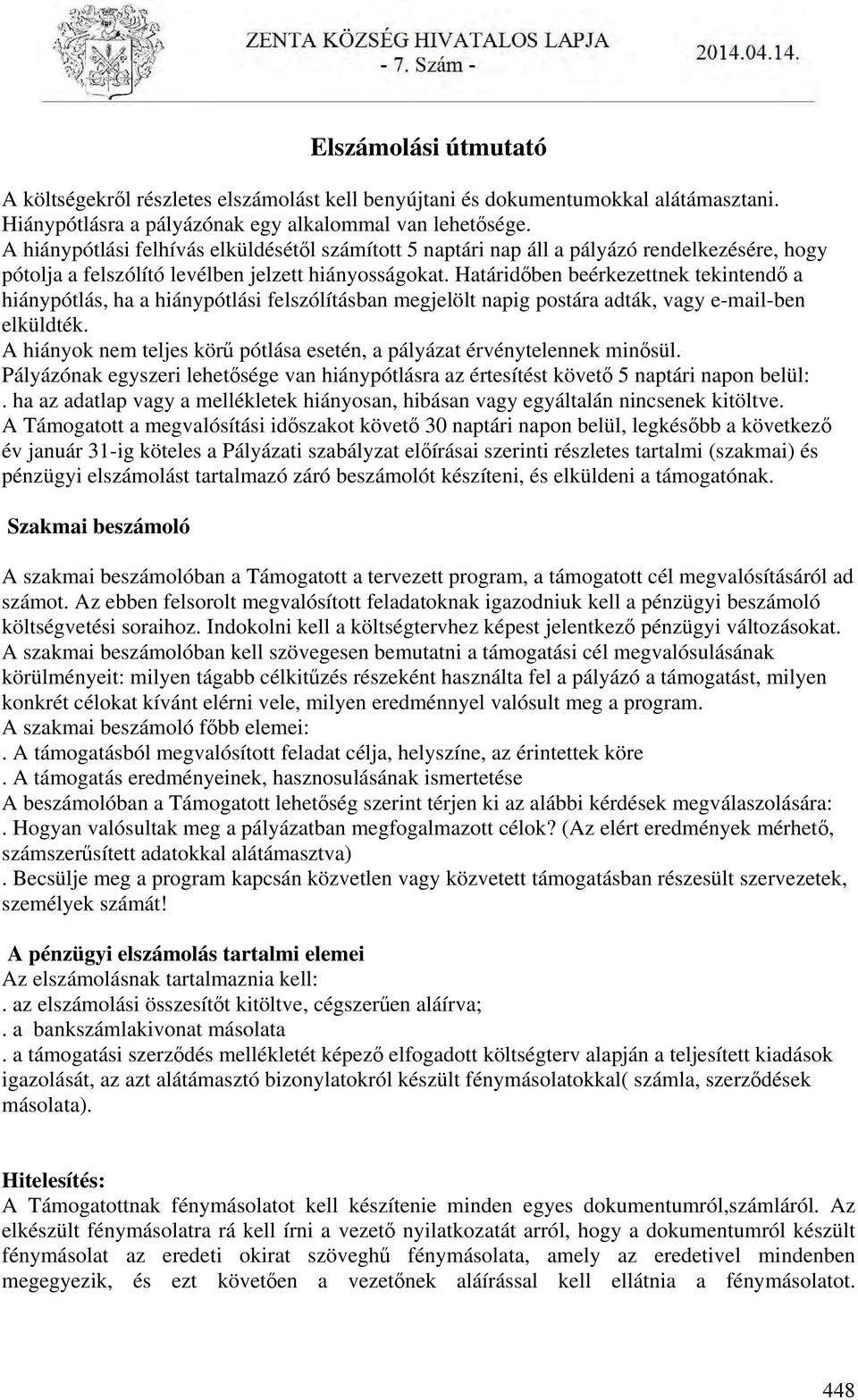 Határidőben beérkezettnek tekintendő a hiánypótlás, ha a hiánypótlási felszólításban megjelölt napig postára adták, vagy e-mail-ben elküldték.