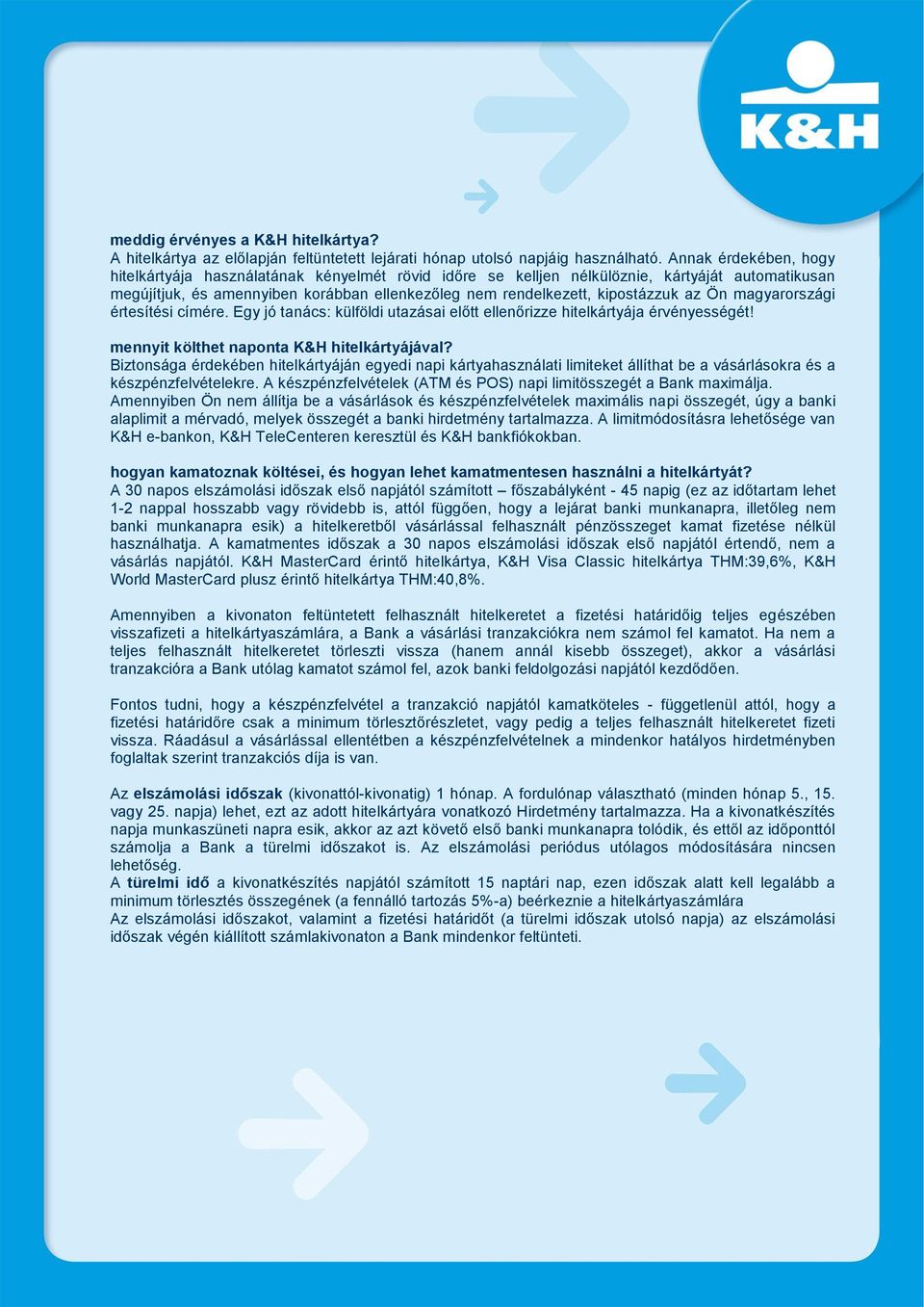 az Ön magyarországi értesítési címére. Egy jó tanács: külföldi utazásai előtt ellenőrizze hitelkártyája érvényességét! mennyit költhet naponta K&H hitelkártyájával?