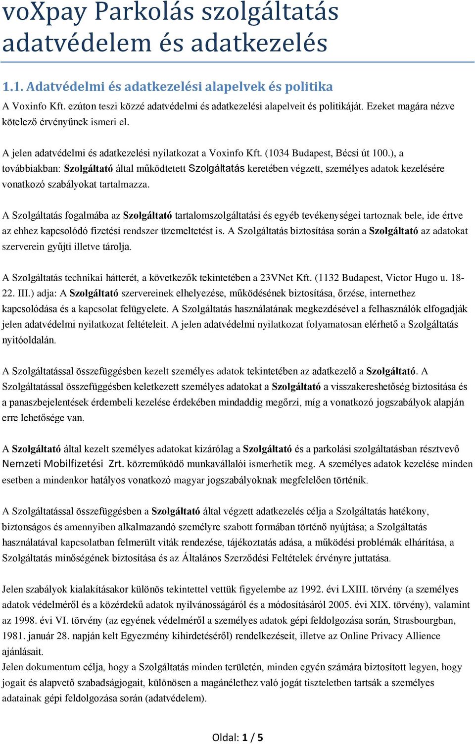 ), a továbbiakban: Szolgáltató által működtetett Szolgáltatás keretében végzett, személyes adatok kezelésére vonatkozó szabályokat tartalmazza.