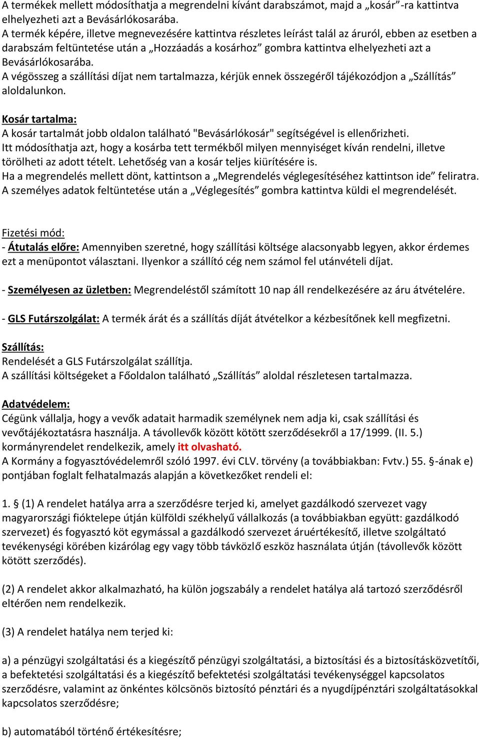 Bevásárlókosarába. A végösszeg a szállítási díjat nem tartalmazza, kérjük ennek összegéről tájékozódjon a Szállítás aloldalunkon.