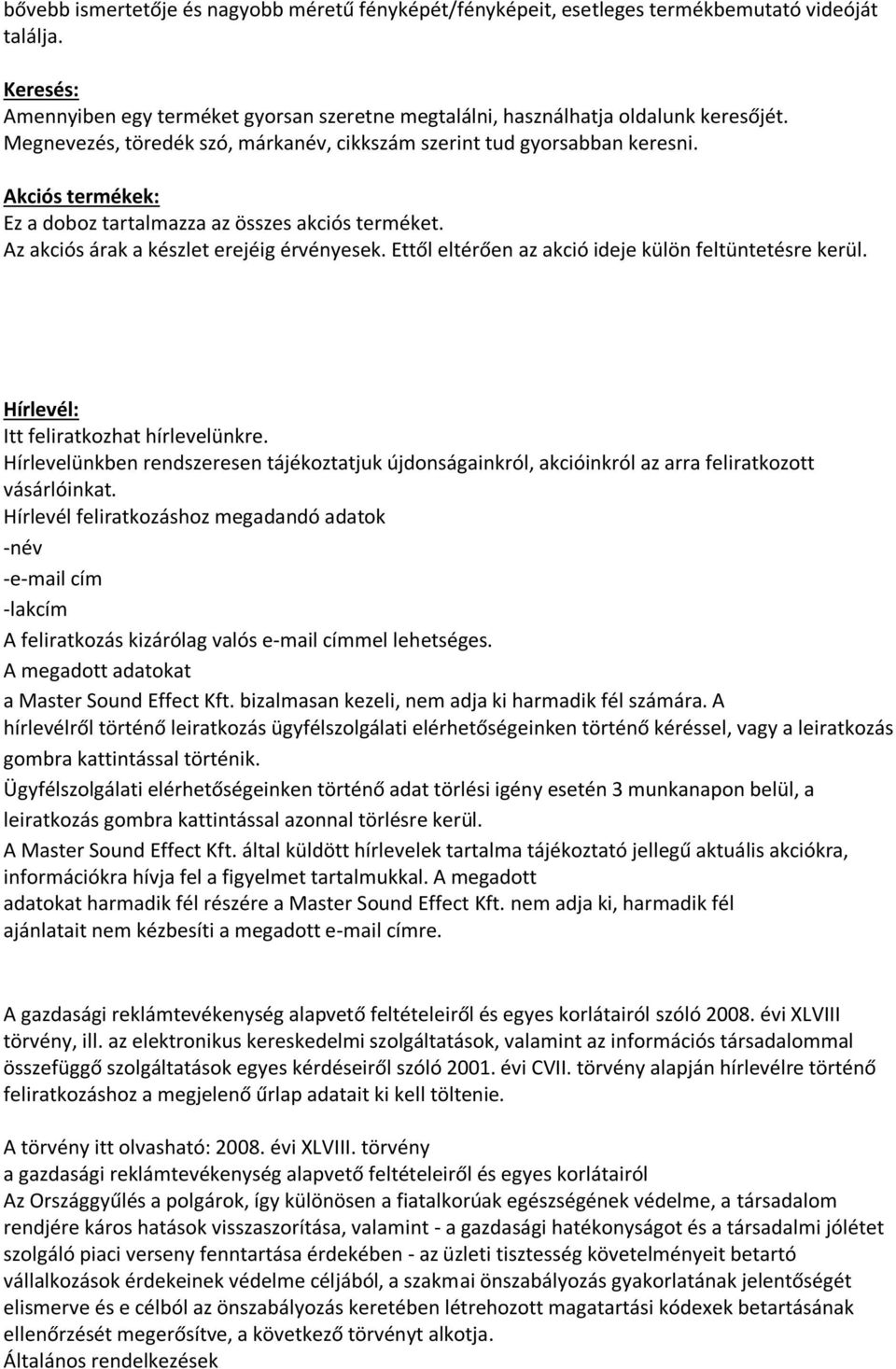 Ettől eltérően az akció ideje külön feltüntetésre kerül. Hírlevél: Itt feliratkozhat hírlevelünkre.