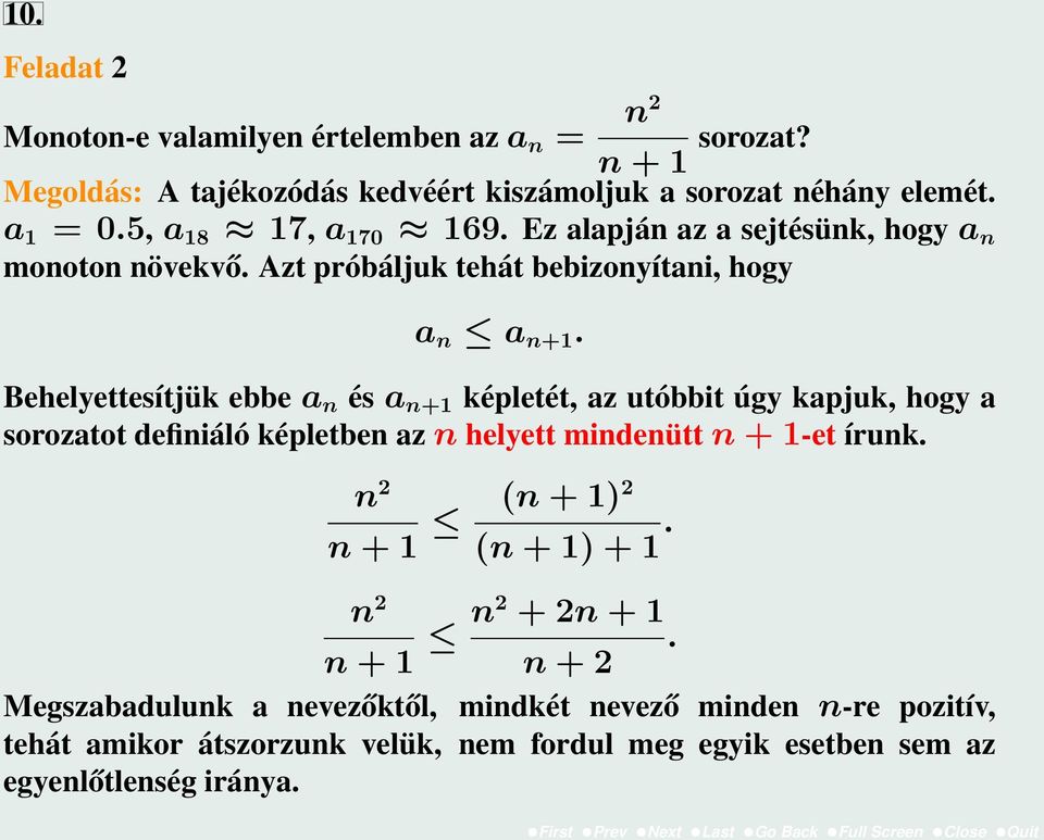 Behelyettesítjük ebbe a n és a n+1 képletét, az utóbbit úgy kapjuk, hogy a sorozatot definiáló képletben az n helyett mindenütt n + 1-et írunk.