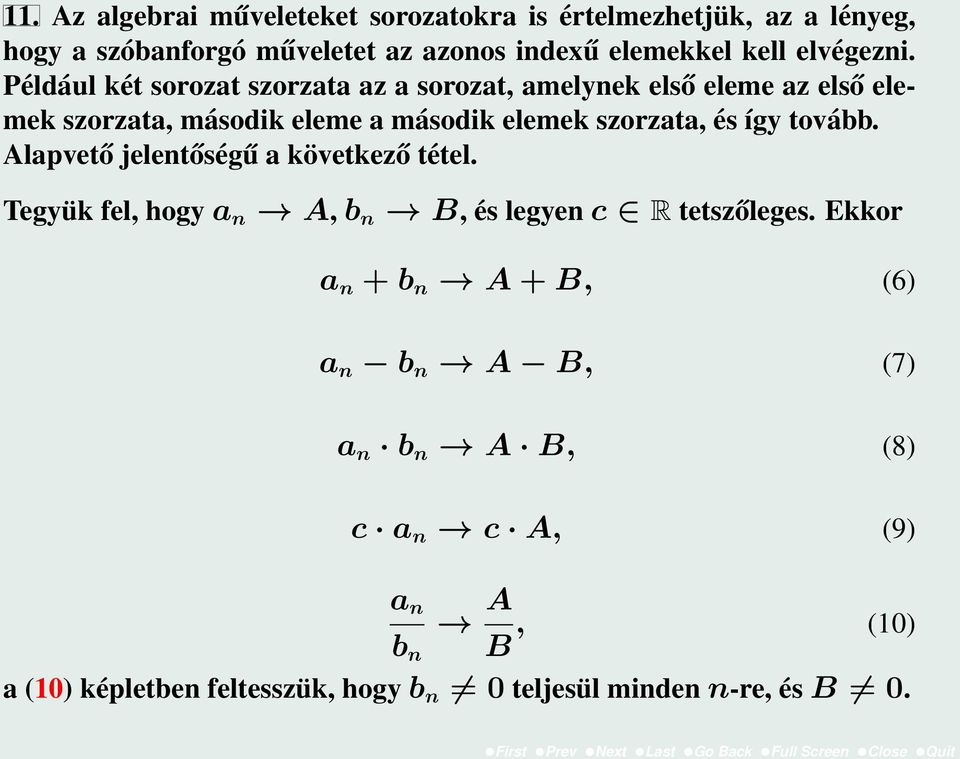 Például két sorozat szorzata az a sorozat, amelynek első eleme az első elemek szorzata, második eleme a második elemek szorzata, és így