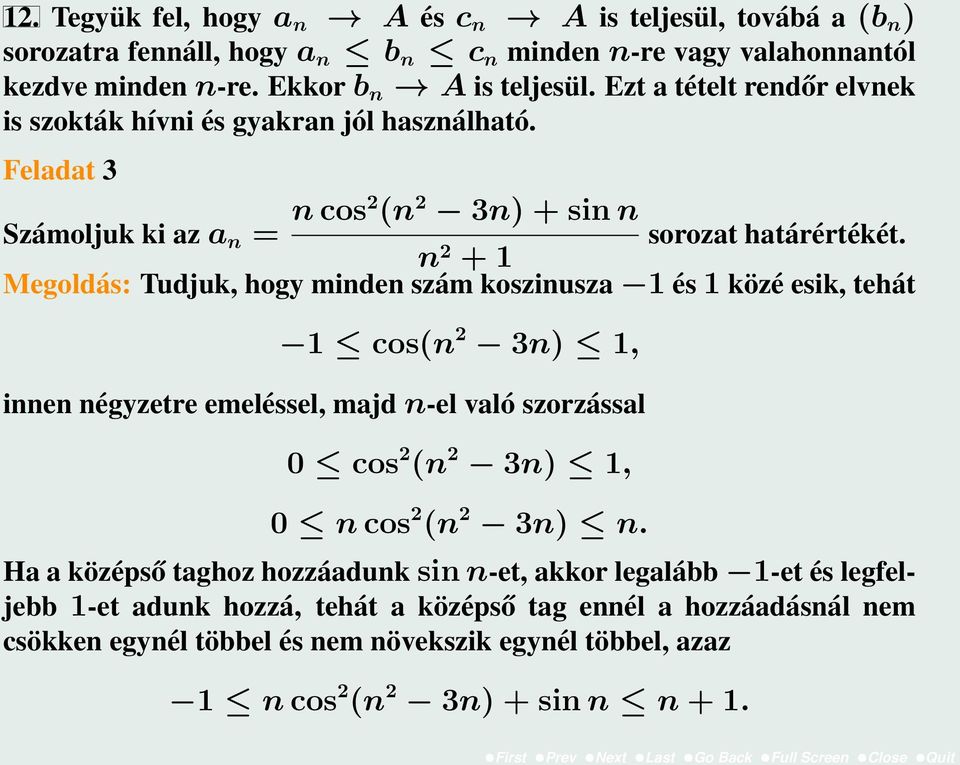 n 2 + 1 Megoldás: Tudjuk, hogy minden szám koszinusza 1 és 1 közé esik, tehát 1 cos(n 2 3n) 1, innen négyzetre emeléssel, majd n-el való szorzással 0 cos 2 (n 2 3n) 1, 0 n cos 2 (n 2 3n)