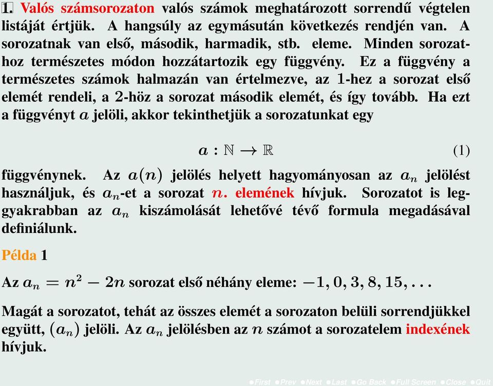 Ez a függvény a természetes számok halmazán van értelmezve, az 1-hez a sorozat első elemét rendeli, a 2-höz a sorozat második elemét, és így tovább.