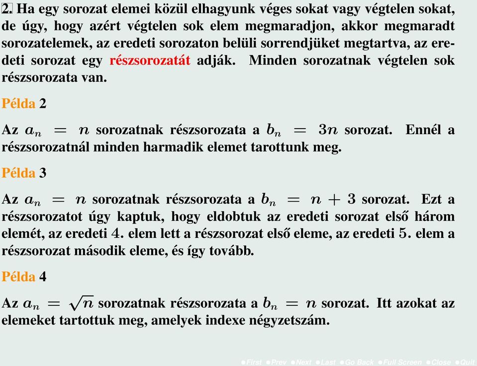 Ennél a részsorozatnál minden harmadik elemet tarottunk meg. Példa 3 Az a n = n sorozatnak részsorozata a b n = n + 3 sorozat.