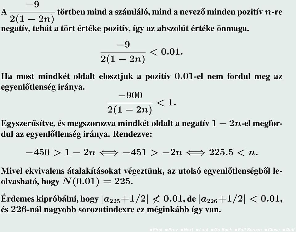 Egyszerűsítve, és megszorozva mindkét oldalt a negatív 1 2n-el megfordul az egyenlőtlenség iránya. Rendezve: 450 > 1 2n 451 > 2n 225.5 < n.