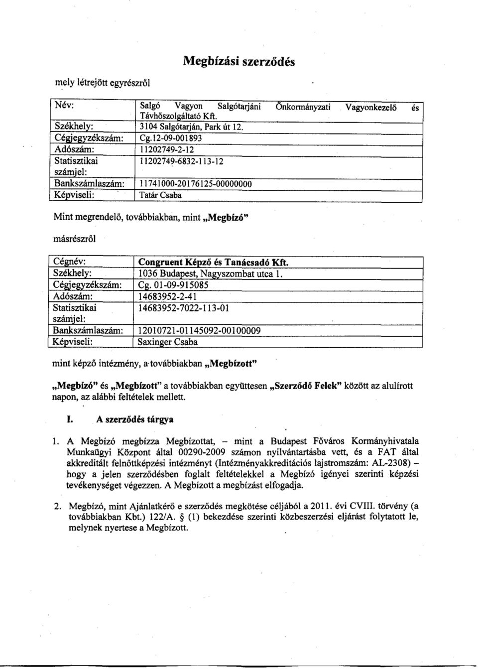 Cégnév: C ongruent Képző és Tanácsadó K ft. Székhely: 1036 Budapest, Nagyszombat utca 1. Cégjegyzékszám: Cg.