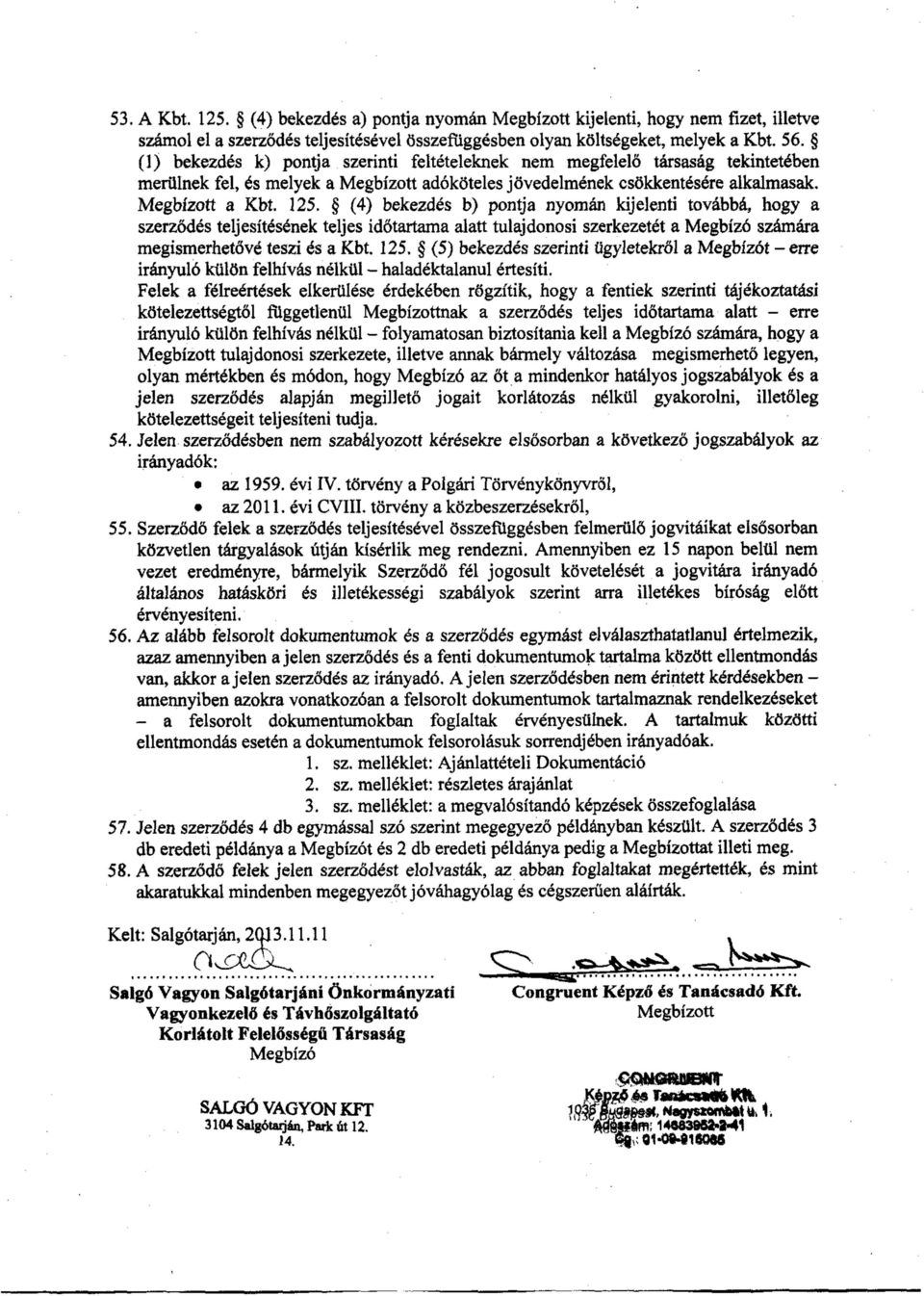 ^ f4j bekezdés bj pontja nyomán kijelenti továbbá, hogy a szerzödésteljesítésénekteljesidötartam aalatttnlajdonosiszerkezetétam egbízó számára megismerhetővé teszi ésakbt. 125.