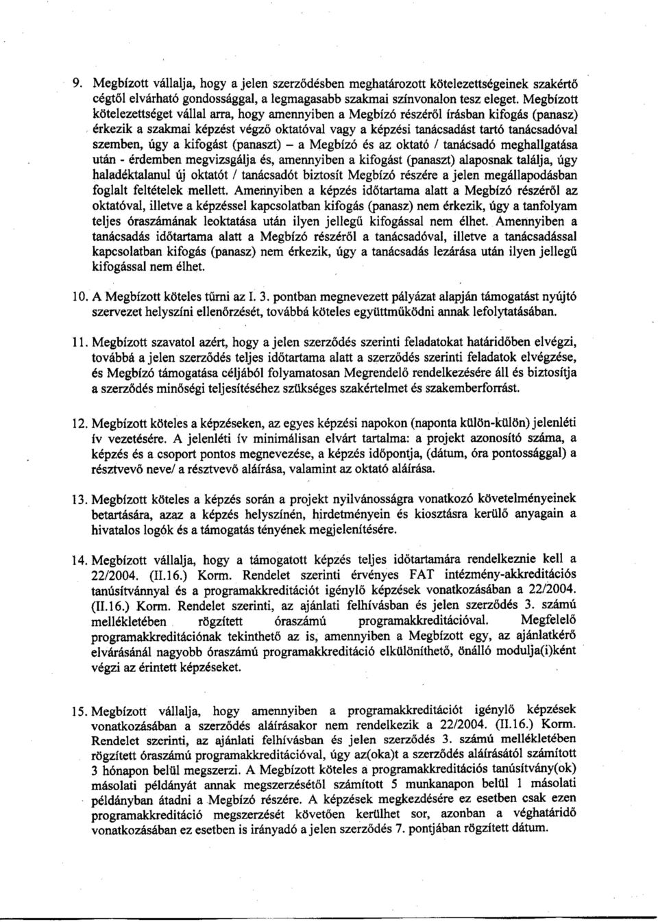ak ifo g ástíp an asztj^ am eg b ízó és az oktató^tanácsadóm eghallgatása ntán-érdem ben megvizsgálja és,am ennyibenakifogást^panasztj alaposnak találja,úgy haladéktalanul új oktatót^tanácsadót