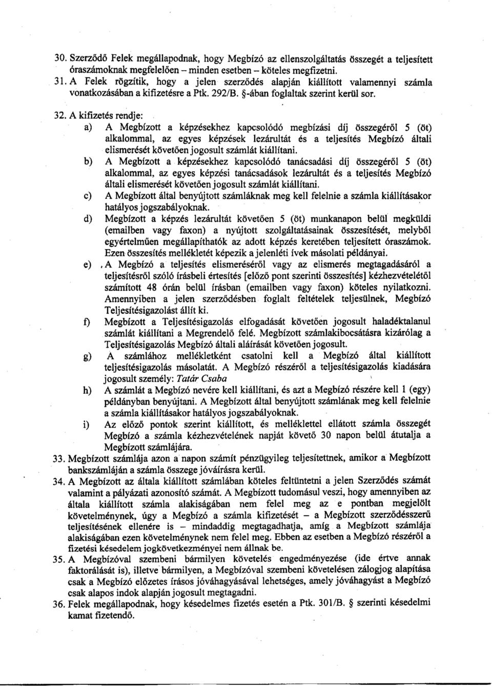 Akifizetés rendje: aj A Megbízott a képzésekhez kapcsolódó megbízási díj összegéről 5 ^ötj alkalommal, az egyes képzések lezárultát és a teljesítés Megbízó általi elismerését követően jogosult
