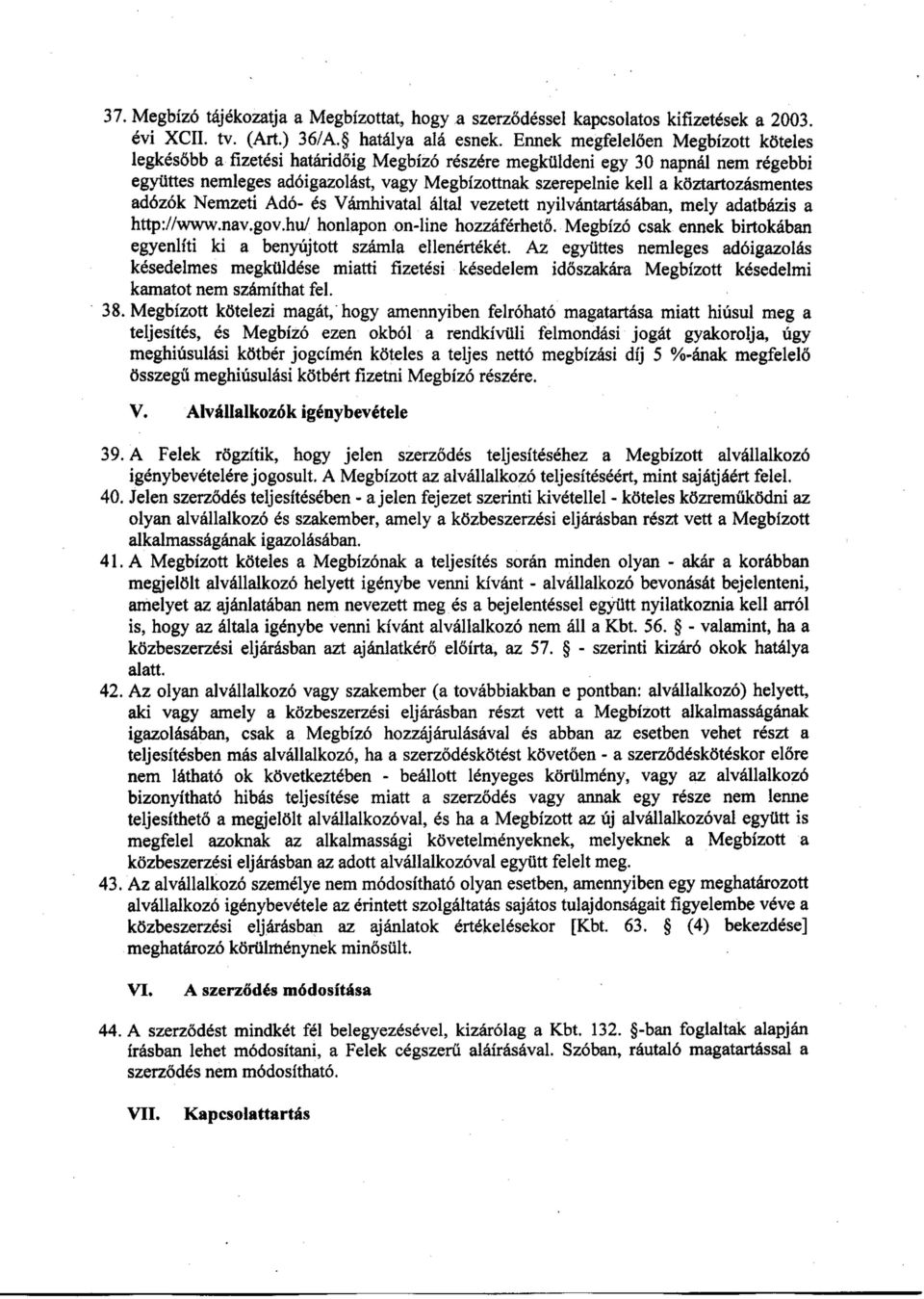 kellaköztartozásmentes adózóknemzetí A dó-és^ám hívatal által vezetett nyilvántartásában, mely adatbázisa http:^v^v.nav.gov.hu^ honlapon on-línehozzáferhető.