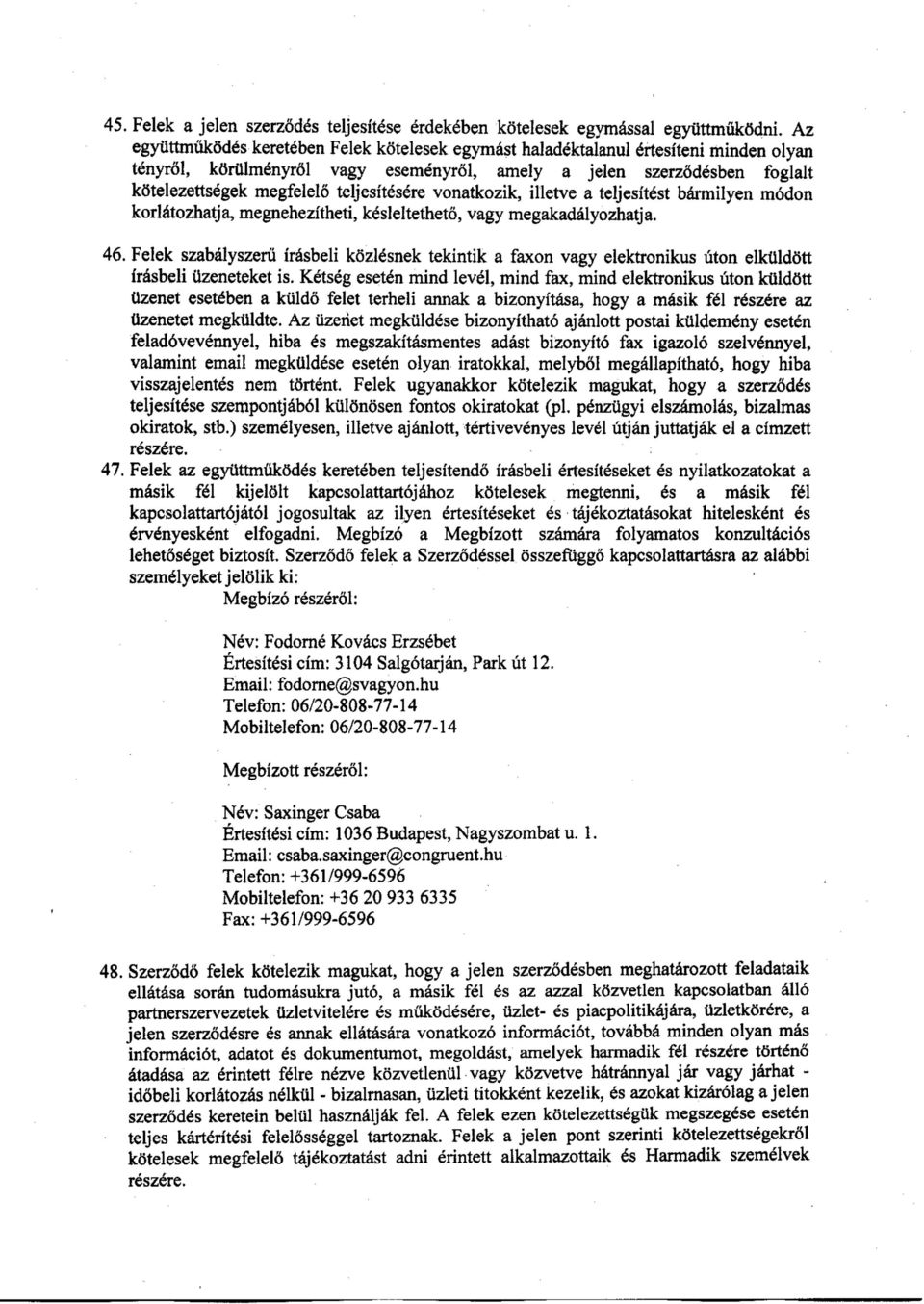 megfelelőteljesítésére vonatkozik, illetveateljesítést bármilyen módon korlátozhatja, megnehezítheti, késleltethető, vagy megakadályozhatja. 4ő.