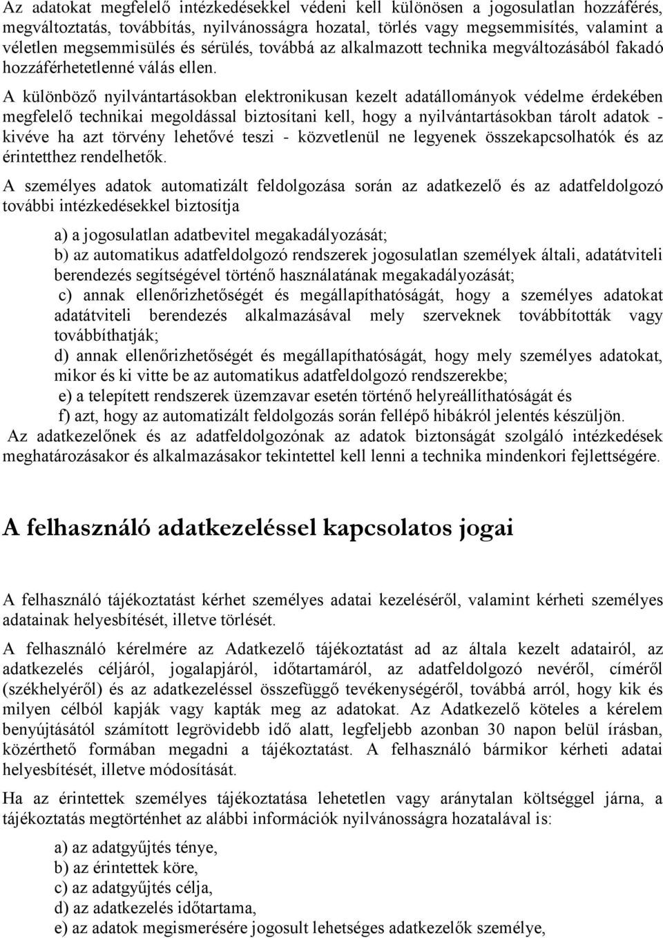 A különböző nyilvántartásokban elektronikusan kezelt adatállományok védelme érdekében megfelelő technikai megoldással biztosítani kell, hogy a nyilvántartásokban tárolt adatok - kivéve ha azt törvény