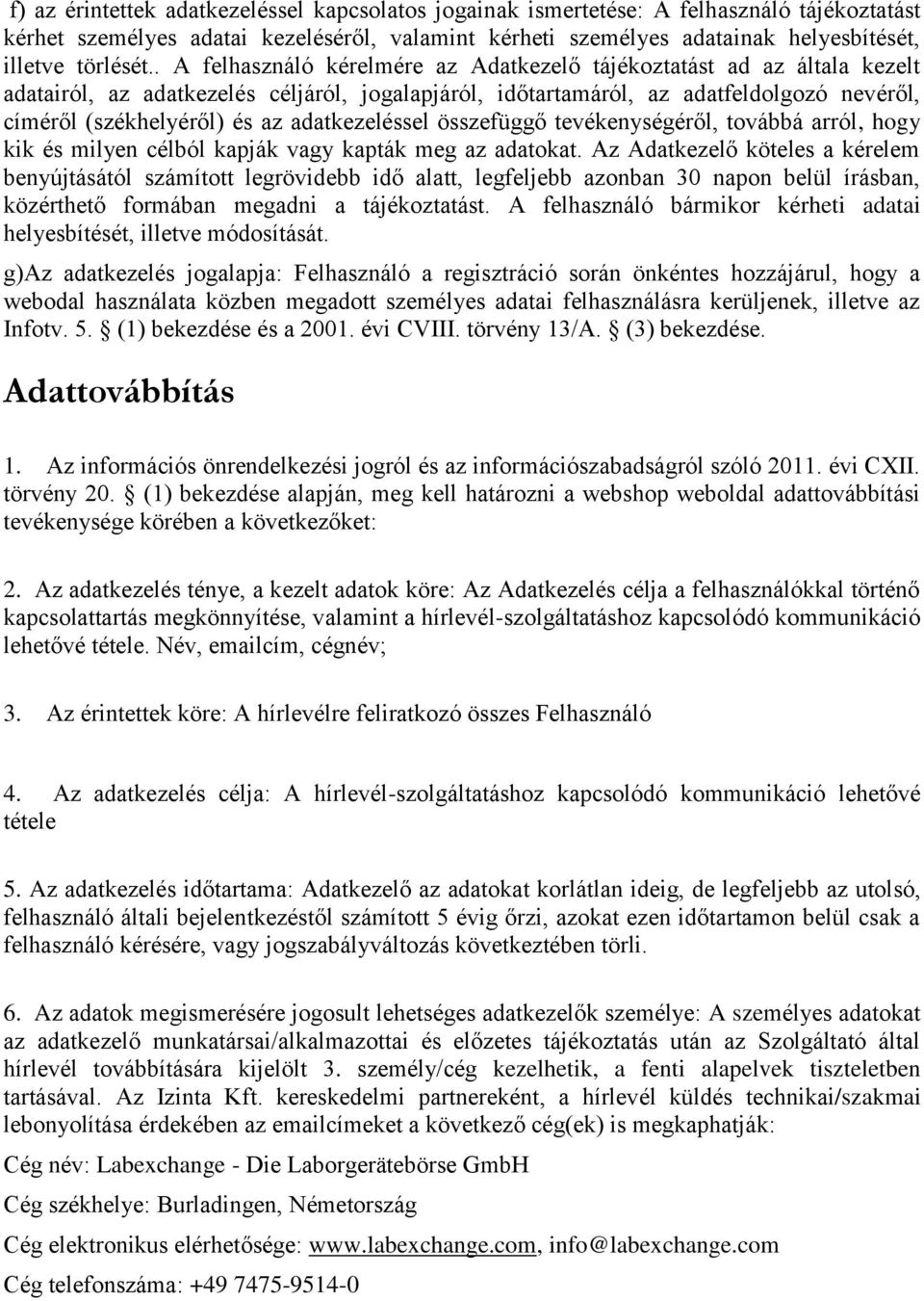 adatkezeléssel összefüggő tevékenységéről, továbbá arról, hogy kik és milyen célból kapják vagy kapták meg az adatokat.