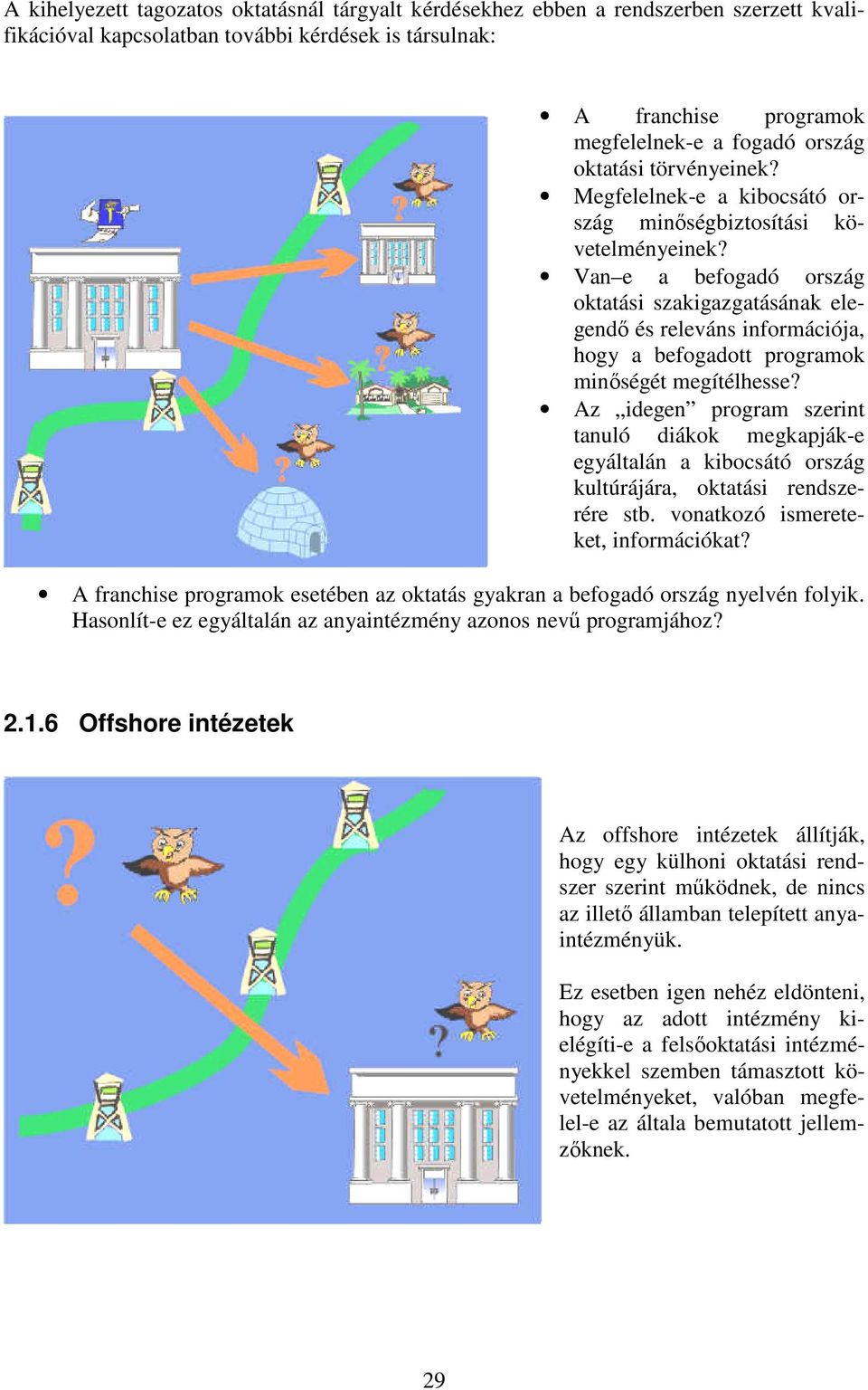 Van e a befogadó ország oktatási szakigazgatásának elegendı és releváns információja, hogy a befogadott programok minıségét megítélhesse?