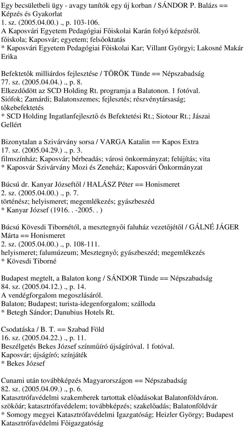 (2005.04.04.)., p. 8. Elkezdődött az SCD Holding Rt. programja a Balatonon. 1 fotóval.