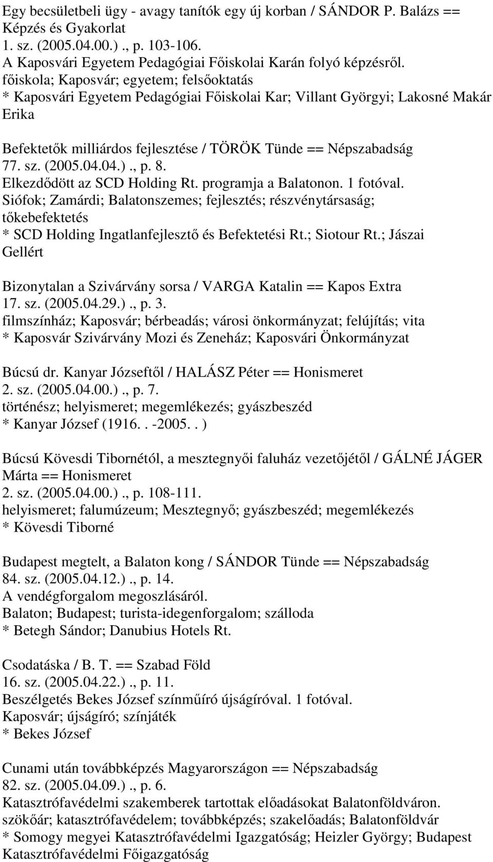 (2005.04.04.)., p. 8. Elkezdődött az SCD Holding Rt. programja a Balatonon. 1 fotóval.
