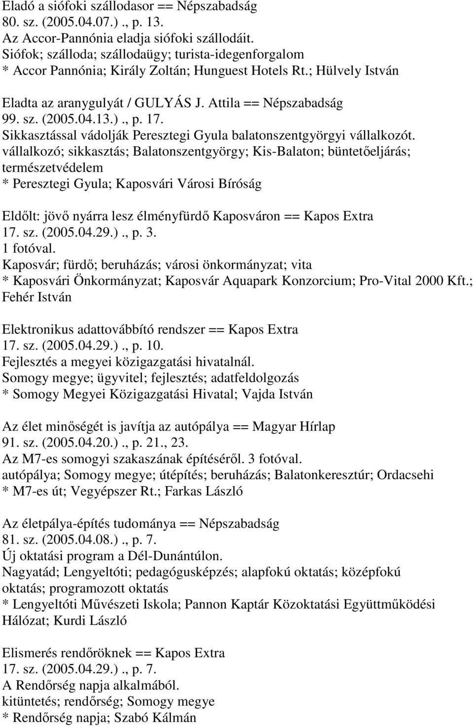 )., p. 17. Sikkasztással vádolják Peresztegi Gyula balatonszentgyörgyi vállalkozót.