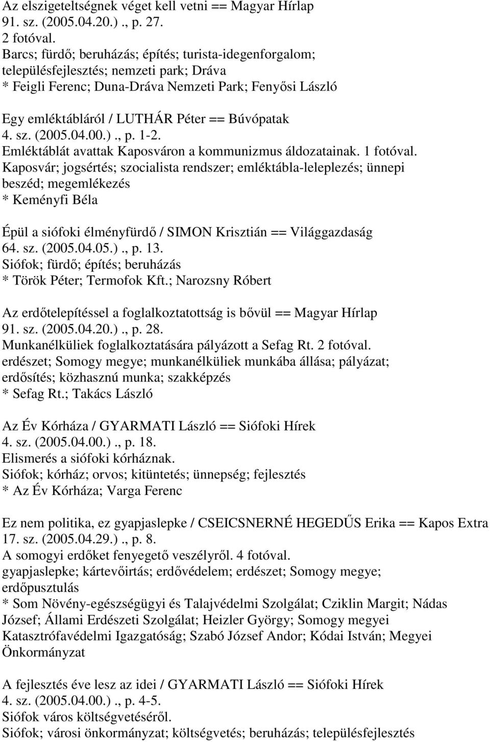 Búvópatak 4. sz. (2005.04.00.)., p. 1-2. Emléktáblát avattak Kaposváron a kommunizmus áldozatainak. 1 fotóval.