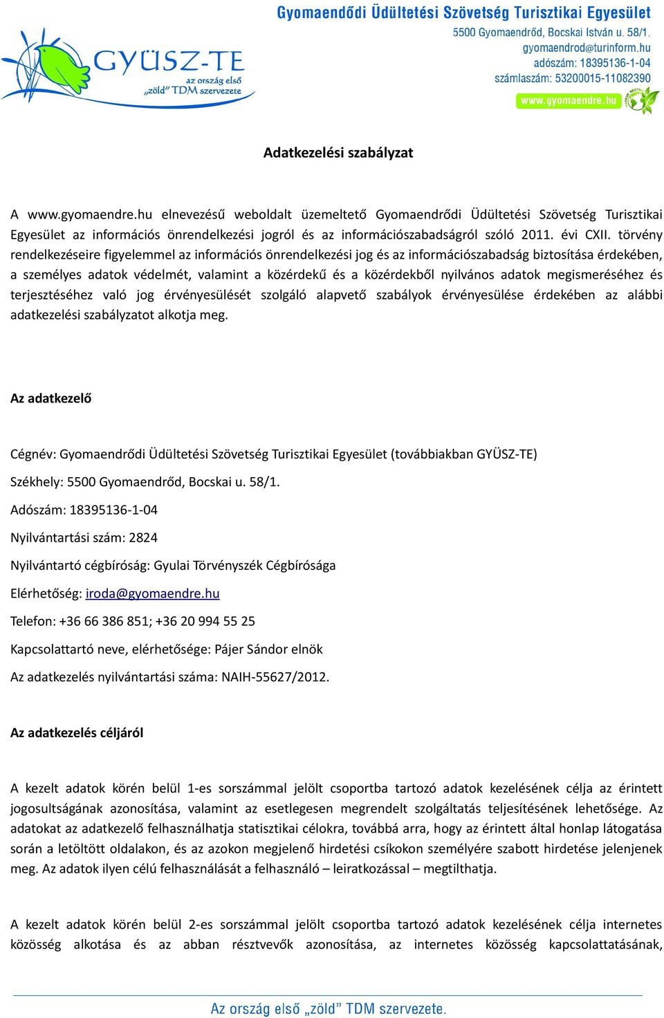 törvény rendelkezéseire figyelemmel az információs önrendelkezési jog és az információszabadság biztosítása érdekében, a személyes adatok védelmét, valamint a közérdekű és a közérdekből nyilvános