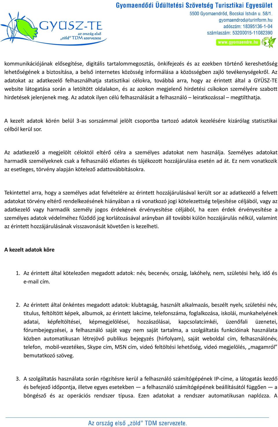 Az adatokat az adatkezelő felhasználhatja statisztikai célokra, továbbá arra, hogy az érintett által a GYÜSZ-TE website látogatása során a letöltött oldalakon, és az azokon megjelenő hirdetési