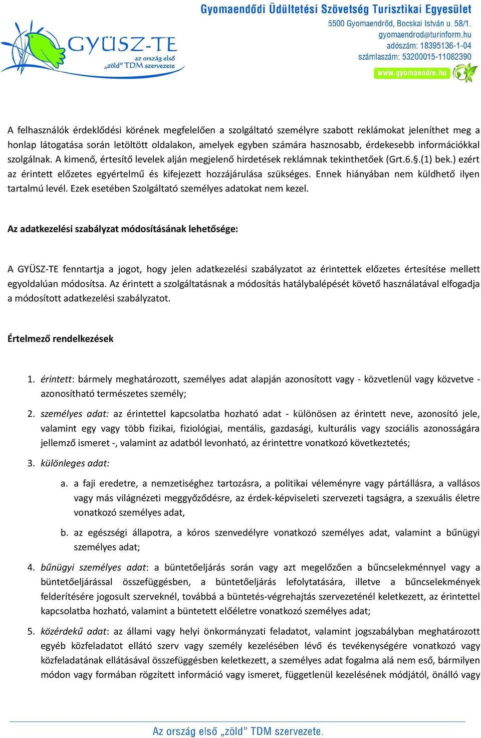 Ennek hiányában nem küldhető ilyen tartalmú levél. Ezek esetében Szolgáltató személyes adatokat nem kezel.