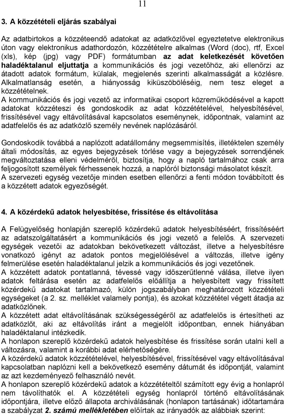 szerinti alkalmasságát a közlésre. Alkalmatlanság esetén, a hiányosság kiküszöböléséig, nem tesz eleget a közzétételnek.