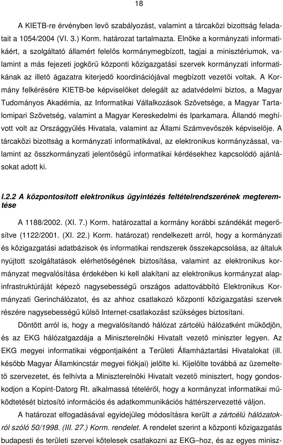 informatikának az illetı ágazatra kiterjedı koordinációjával megbízott vezetıi voltak.