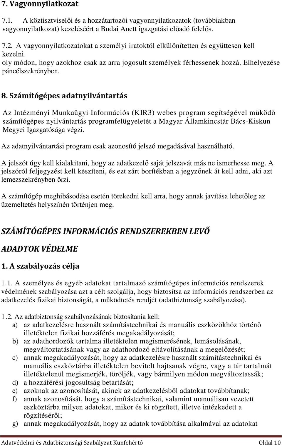 Számítógépes adatnyilvántartás Az Intézményi Munkaügyi Információs (KIR3) webes program segítségével működő számítógépes nyilvántartás programfelügyeletét a Magyar Államkincstár Bács-Kiskun Megyei