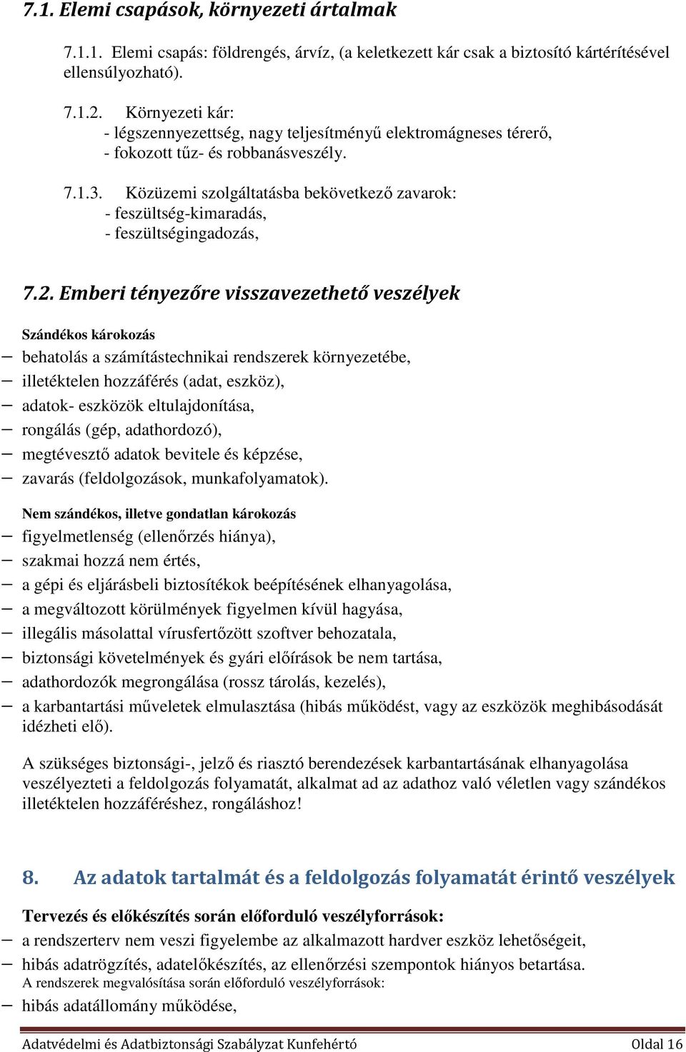 Közüzemi szolgáltatásba bekövetkező zavarok: - feszültség-kimaradás, - feszültségingadozás, 7.2.
