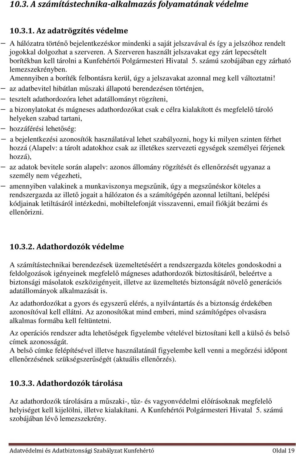 Amennyiben a boríték felbontásra kerül, úgy a jelszavakat azonnal meg kell változtatni!