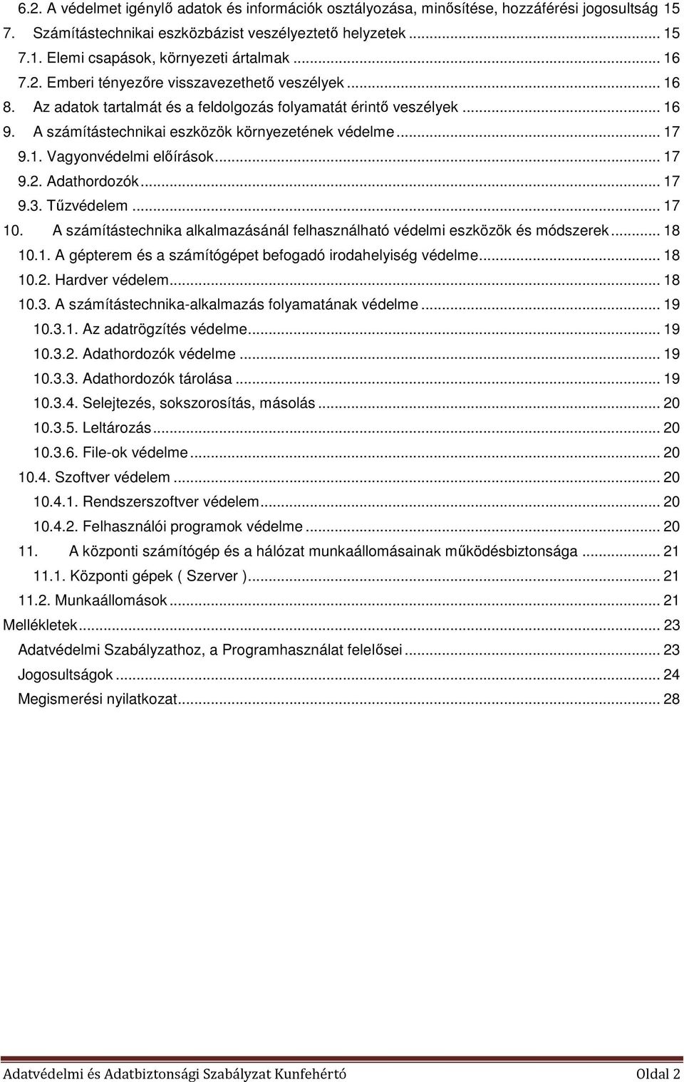 .. 17 9.2. Adathordozók... 17 9.3. Tűzvédelem... 17 10. A számítástechnika alkalmazásánál felhasználható védelmi eszközök és módszerek... 18 10.1. A gépterem és a számítógépet befogadó irodahelyiség védelme.