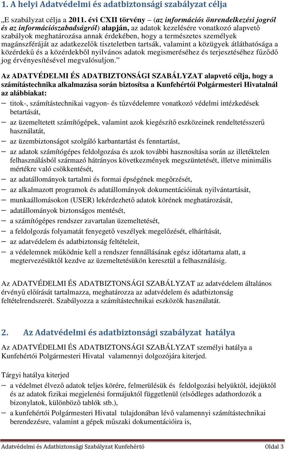 személyek magánszféráját az adatkezelők tiszteletben tartsák, valamint a közügyek átláthatósága a közérdekű és a közérdekből nyilvános adatok megismeréséhez és terjesztéséhez fűződő jog