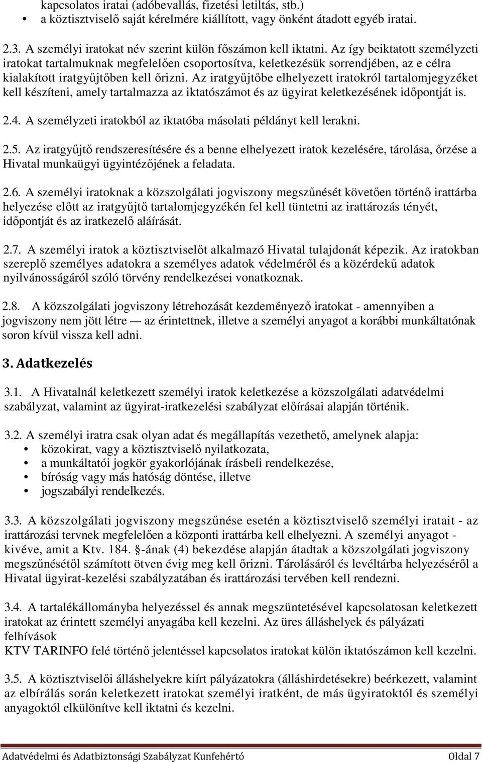 Az így beiktatott személyzeti iratokat tartalmuknak megfelelően csoportosítva, keletkezésük sorrendjében, az e célra kialakított iratgyűjtőben kell őrizni.