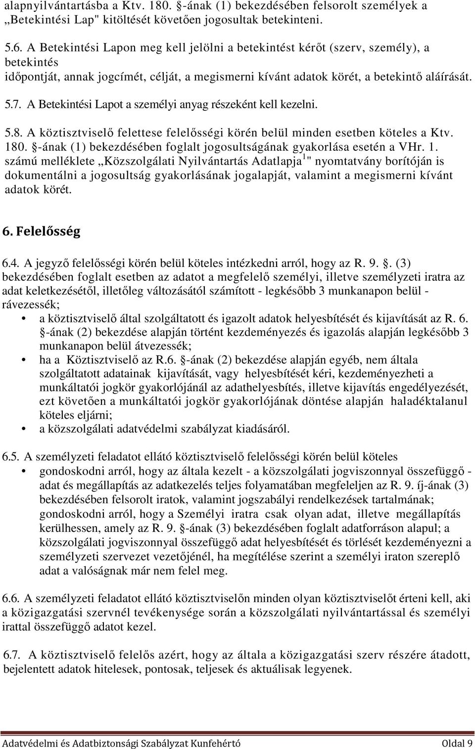 A Betekintési Lapot a személyi anyag részeként kell kezelni. 5.8. A köztisztviselő felettese felelősségi körén belül minden esetben köteles a Ktv. 180.