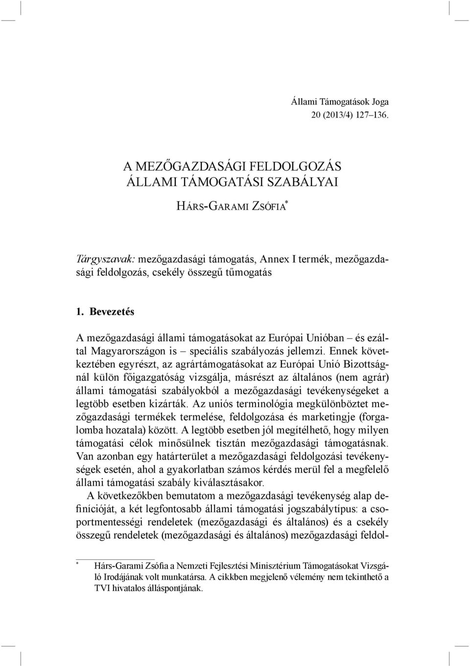 Bevezetés A mezőgazdasági állami támogatásokat az Európai Unióban és ezáltal Magyarországon is speciális szabályozás jellemzi.