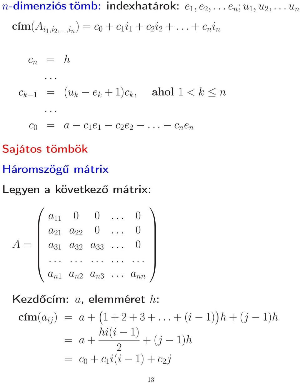 .. c n e n Sajátos tömbök Háromszögű mátrix Legyen a következő mátrix: a 11 0 0... 0 a 21 a 22 0... 0 A = a 31 a 32 a 33... 0............... a n1 a n2 a n3.