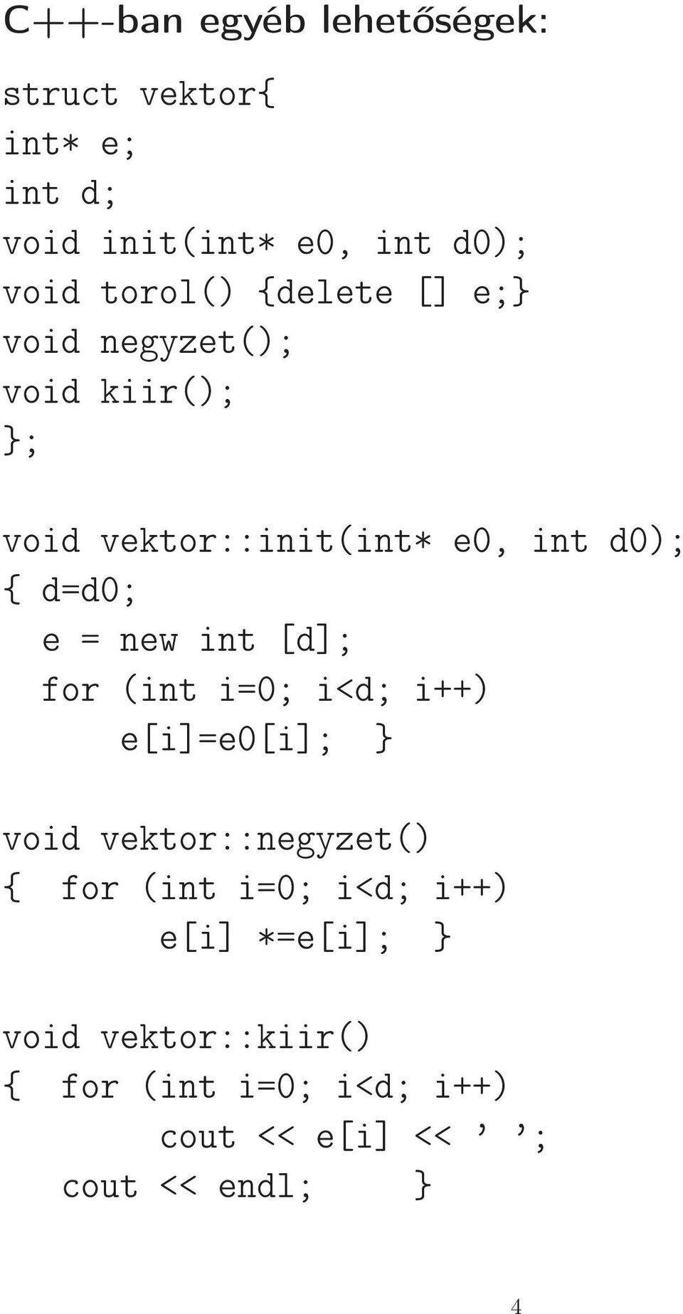 new int [d]; for (int i=0; i<d; i++) e[i]=e0[i]; } void vektor::negyzet() { for (int i=0; i<d;