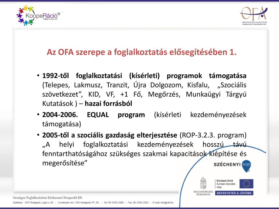 szövetkezet, KID, VF, +1 Fő, Megőrzés, Munkaügyi Tárgyú Kutatások ) hazai forrásból 2004-2006.