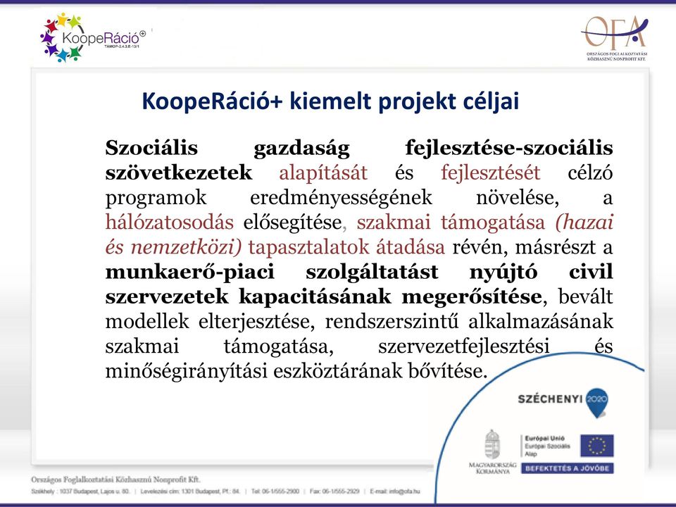 átadása révén, másrészt a munkaerő-piaci szolgáltatást nyújtó civil szervezetek kapacitásának megerősítése, bevált modellek