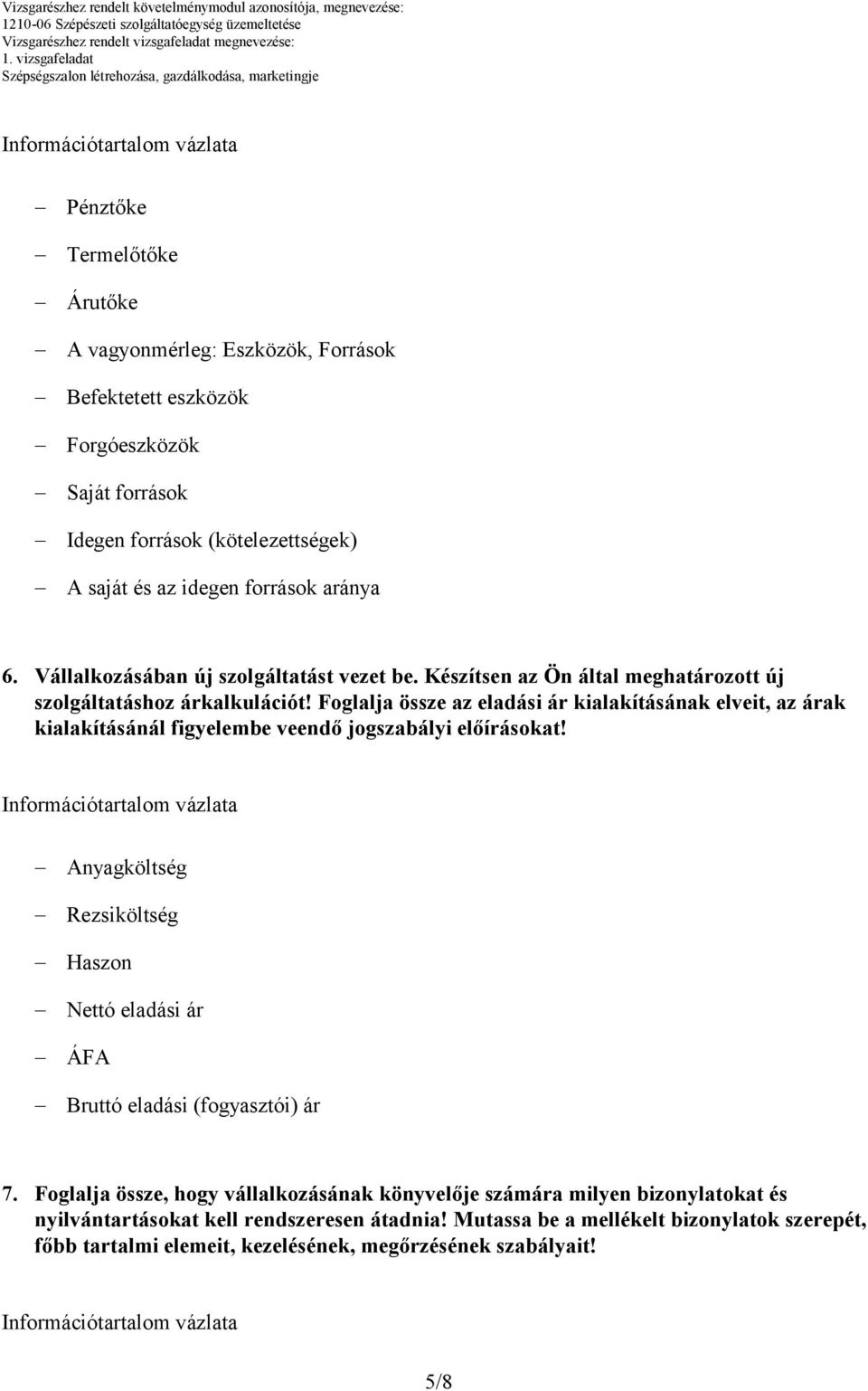 Foglalja össze az eladási ár kialakításának elveit, az árak kialakításánál figyelembe veendő jogszabályi előírásokat!